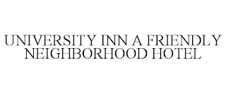 UNIVERSITY INN A FRIENDLY NEIGHBORHOOD HOTEL