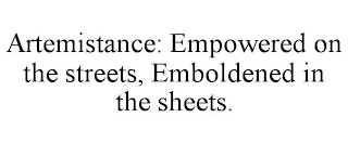 ARTEMISTANCE: EMPOWERED ON THE STREETS, EMBOLDENED IN THE SHEETS.