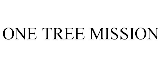 ONE TREE MISSION