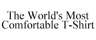 THE WORLD'S MOST COMFORTABLE T-SHIRT