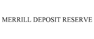 MERRILL DEPOSIT RESERVE