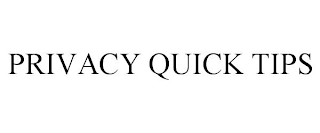 PRIVACY QUICK TIPS