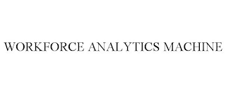 WORKFORCE ANALYTICS MACHINE