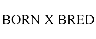 BORN X BRED