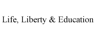 LIFE, LIBERTY & EDUCATION