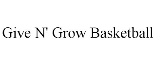 GIVE N' GROW BASKETBALL