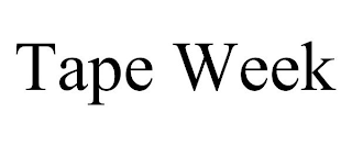 TAPE WEEK