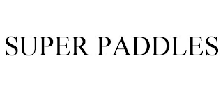 SUPER PADDLES