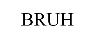 BRUH