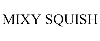 MIXY SQUISH