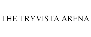 THE TRYVISTA ARENA