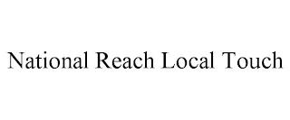 NATIONAL REACH LOCAL TOUCH