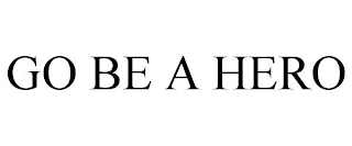 GO BE A HERO