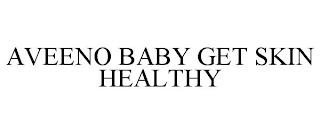 AVEENO BABY GET SKIN HEALTHY