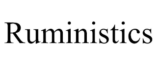 RUMINISTICS