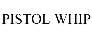 PISTOL WHIP