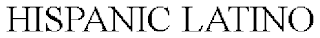 HISPANIC LATINO