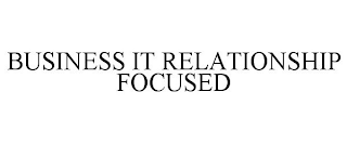 BUSINESS IT RELATIONSHIP FOCUSED