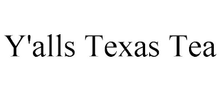 Y'ALLS TEXAS TEA