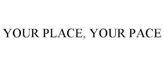YOUR PLACE, YOUR PACE