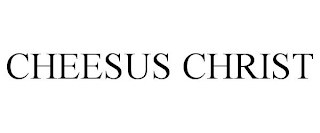 CHEESUS CHRIST