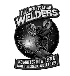FULL PENETRATION WELDERS NO MATTER HOW DEEP & WIDE THE CRACK, WE'LL FILLET