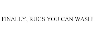 FINALLY, RUGS YOU CAN WASH!