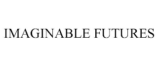 IMAGINABLE FUTURES