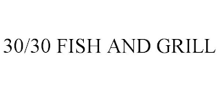 30/30 FISH AND GRILL