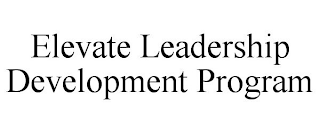 ELEVATE LEADERSHIP DEVELOPMENT PROGRAM