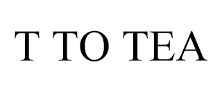 T TO TEA