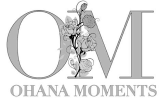 O M OHANA MOMENTS