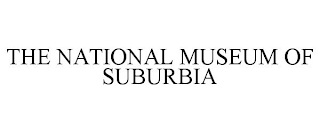 THE NATIONAL MUSEUM OF SUBURBIA