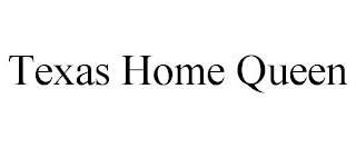 TEXAS HOME QUEEN