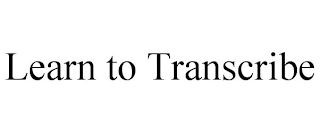 LEARN TO TRANSCRIBE