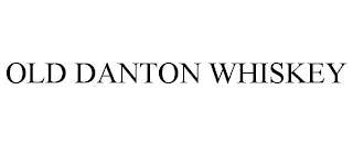 OLD DANTON WHISKEY