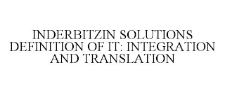 INDERBITZIN SOLUTIONS DEFINITION OF IT: INTEGRATION AND TRANSLATION