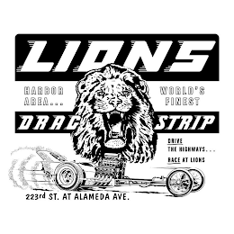 LIONS DRAG STRIP HARBOR AREA...WORLD'S FINEST DRIVE THE HIGHWAYS RACE AT LIONS 223RD ST. AT ALAMEDA AVE.