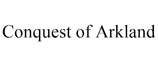 CONQUEST OF ARKLAND