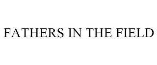 FATHERS IN THE FIELD