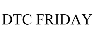 DTC FRIDAY