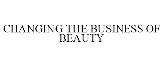 CHANGING THE BUSINESS OF BEAUTY