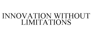 INNOVATION WITHOUT LIMITATIONS