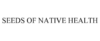 SEEDS OF NATIVE HEALTH