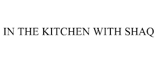 IN THE KITCHEN WITH SHAQ