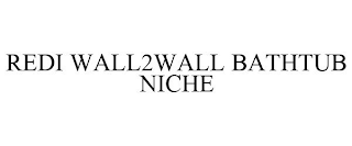 REDI WALL2WALL BATHTUB NICHE