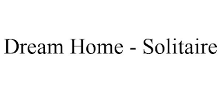 DREAM HOME - SOLITAIRE