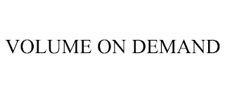 VOLUME ON DEMAND