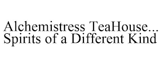 ALCHEMISTRESS TEAHOUSE... SPIRITS OF A DIFFERENT KIND