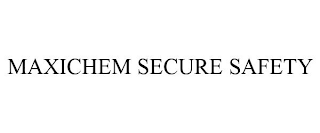 MAXICHEM SECURE SAFETY